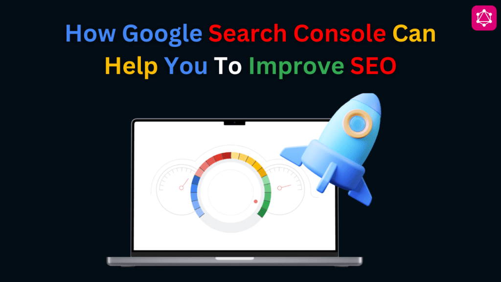 How Google Search Console Can Help You to Improve&nbsp;SEO