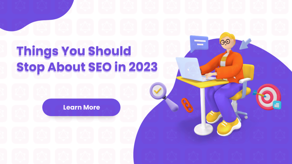 Things You Should Stop About SEO in&nbsp;2023